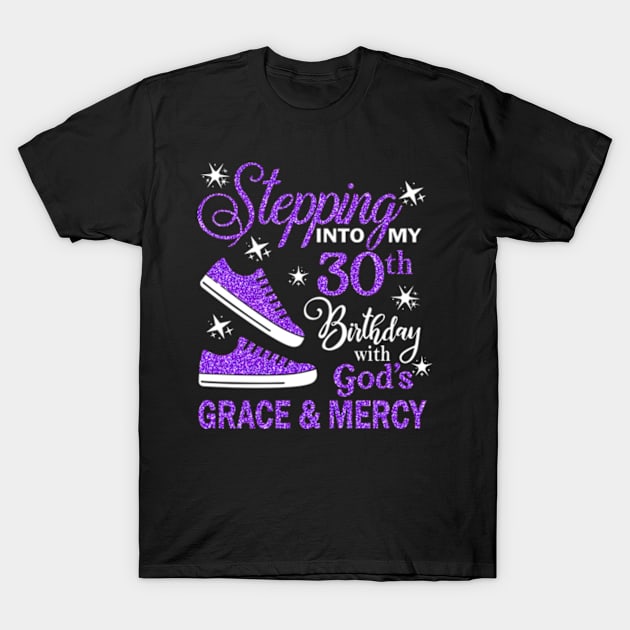 Stepping Into My 30th Birthday With God's Grace & Mercy Bday T-Shirt by MaxACarter